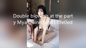 Double blowjob at the party Mya Quinn (ph6139e0ed3f564)