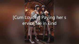 [Cum Louder] Paying her service fee in kind